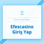 Efescasino giriş yap ekranı ve siteye güvenli erişim adımları