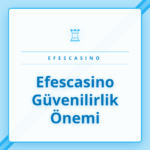 Efescasino güvenilirlik önemi ve platformun lisans belgesi