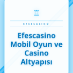 Efescasino mobil oyun ve casino altyapısı akıllı telefonda.