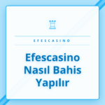 Efescasino nasıl bahis yapılır adımlarını gösteren rehber görseli