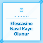 Efescasino nasıl kayıt olunur sorusunun cevabı adımlarla.