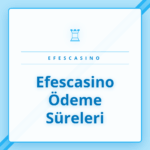 Efescasino ödeme süreleri ve finansal işlem seçenekleri