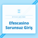 Efescasino sorunsuz giriş arayüzü ve platformun ana sayfası