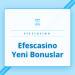 Efescasino yeni bonuslar ve güncel promosyonların listesi